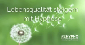 Lebensqualität steigern mit Hypnose