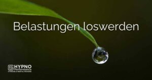 Belastungen loswerden | Hypno-Performance