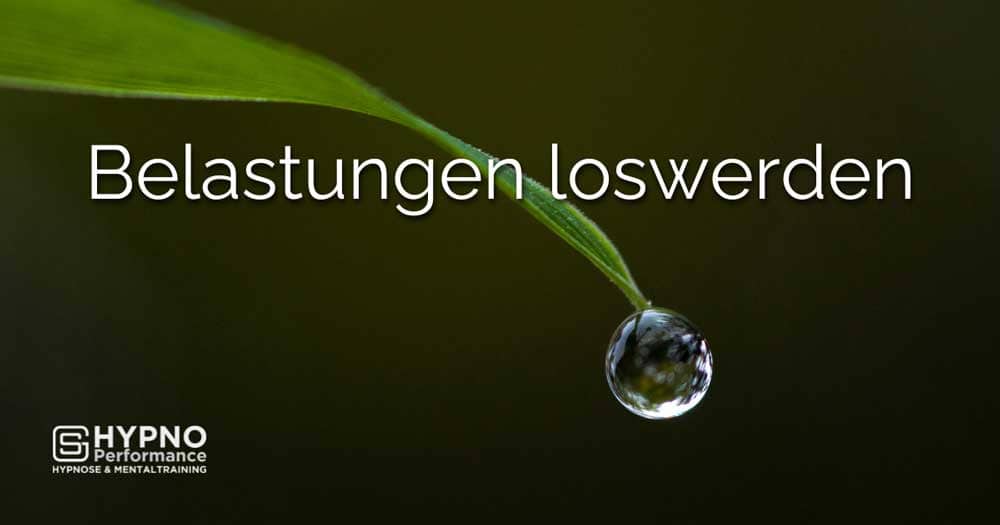 Belastungen loswerden | Hypno-Performance