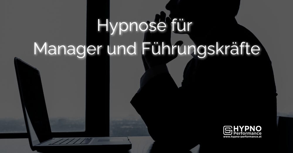 Hypno-Performance | Blog | Hypnose für Manager und Führungskräfte