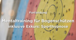 Hypno-Performance | Fortbildung | Mentaltraining für Bogenschützen