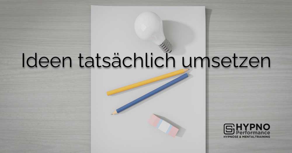 Ideen tatsächlich umsetzen | Hypno-Performance