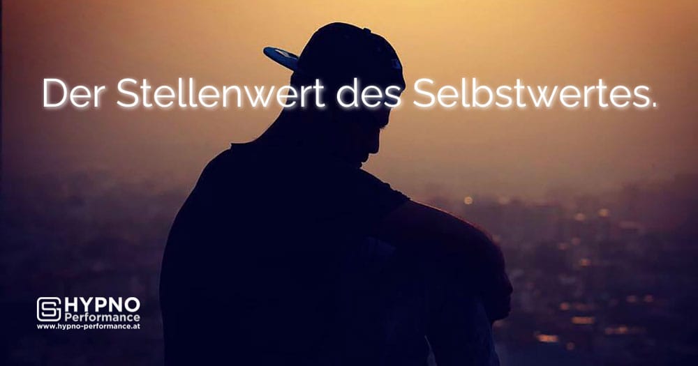Der Stellenwert des Selbstwertes | Hypno-Performance