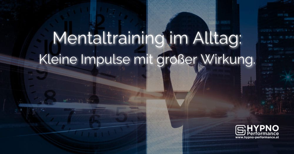 Mentaltraining im Alltag | Hypno-Performance | Blog