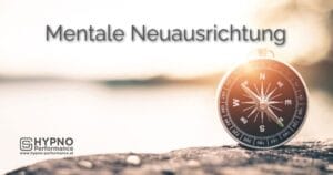 Mentale Neuausrichtung | Hypno-Performance