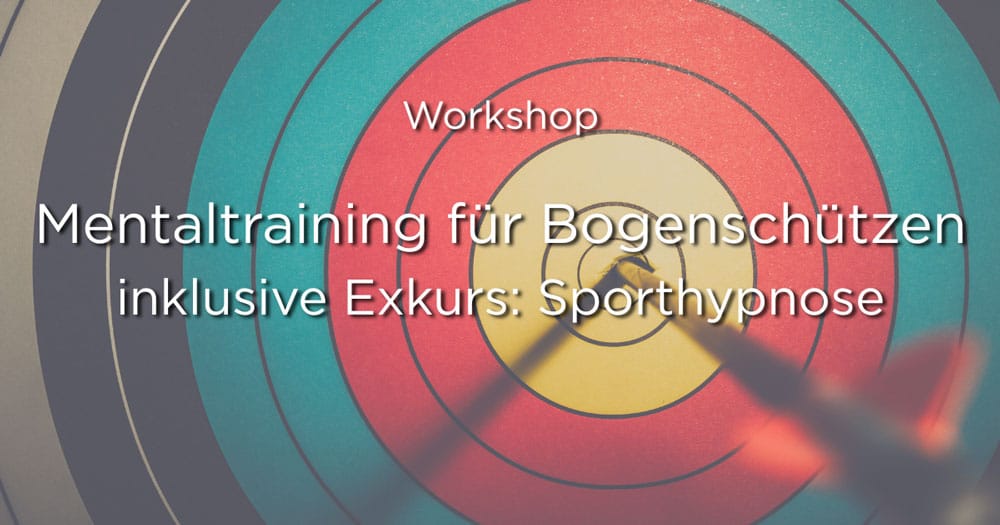 Workshop - Mentaltraining für Bogenschützen inklusive Exkurs: Sporthypnose