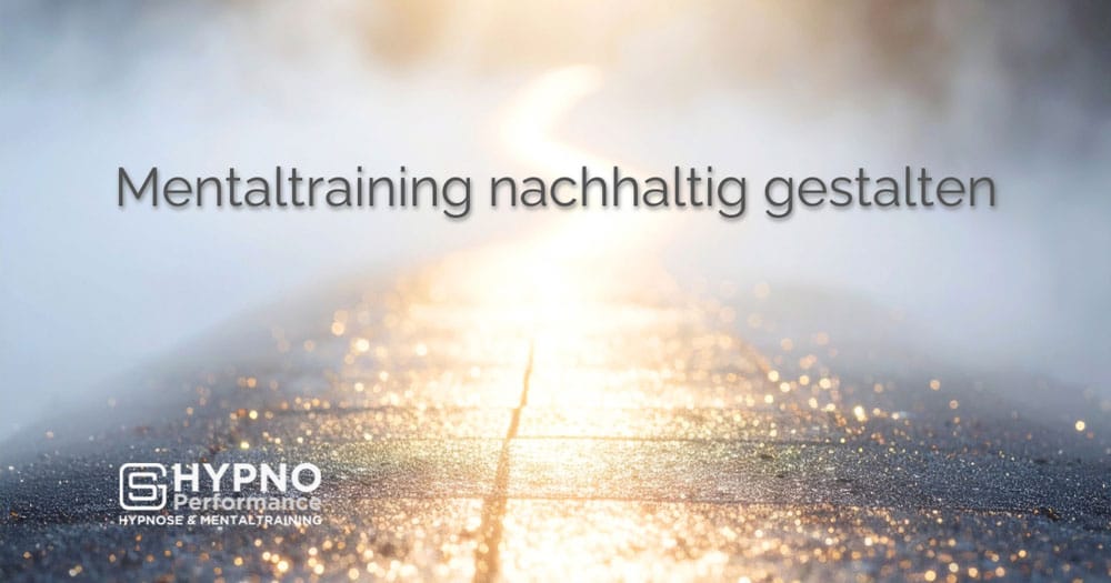 Mentaltraining nachhaltig gestalten | Hypno-Performance