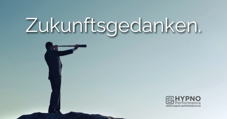 Zukunftsgedanken | Hypno-Performance